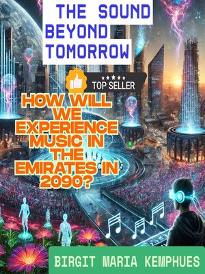 cover image of The Sound Beyond Tomorrow--How will we experience music in the Emirates in 2090?